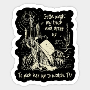 Gotta Wash My Truck And Dress Up To Pick Her Up To Watch Tv Western Cowgirl Sticker